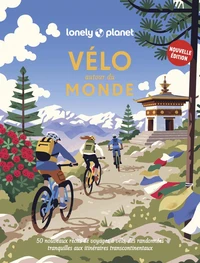 Vélo autour du monde Nouvelle édition - 50 nouveaux itinéraires pour parcourir la planète