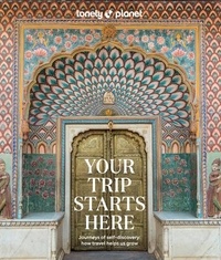  Lonely Planet - Your Trip Starts Here - Journeys of self-discovery: how travel helps us grow.