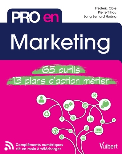 Long Hoang et Pierre Tilhou - Pro en... Marketing - 65 outils - 13 plans d'action.