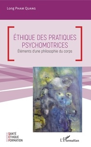 Long Pham Quang - Ethique des pratiques psychomotrices - Eléments d'une philosophie du corps.