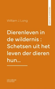 Dierenleven in de wildernis : Schetsen uit het leven der dieren hun…