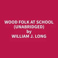 Wood Folk at School (Unabridged)