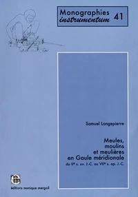 Meules, moulins et meulières en Gaule méridionale du IIe siècle avant J-C au VIIe siècle après J-C