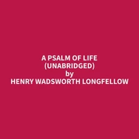 A Psalm Of Life (Unabridged)