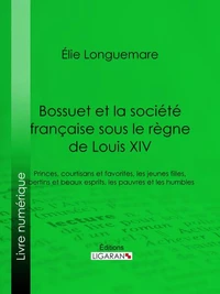 Bossuet et la société française sous le règne de Louis XIV