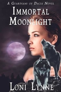  Loni Lynne - Immortal Moonlight - The Guardians of Dacia, #4.