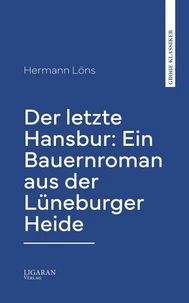 Der letzte Hansbur: Ein Bauernroman aus der Lüneburger Heide