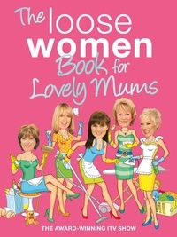 Loose Women - The Loose Women Book for Lovely Mums.