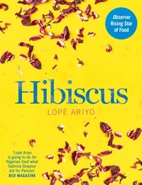 Lopè Ariyo - Hibiscus - Discover Fresh Flavours from West Africa with the Observer Rising Star of Food 2017.