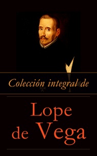 Lope De Vega - Colección integral de Lope de Vega.