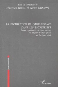 La Facturation Des Complaisances Dans Les Entreprises. Fausses Factures, Factures Fictives Au Regard Du Droit Fiscal Et Du Droit Penal