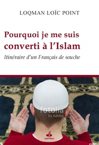 Loqman Loïc Point - Pourquoi je me suis converti à l'Islam - Itinéraire d'un Français de souche.