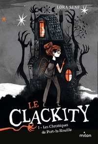 Lora Senf - Le Clackity, Tome 01 - Les chroniques de Port-la-Rouille.