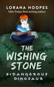  Lorana Hoopes - The Wishing Stone #1: Dangerous Dinosaur - The Wishing Stone, #1.