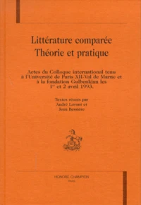 Litterature Comparee. Theorie Et Pratique, Actes Du Colloque International Tenu A L'Universite De Paris Xii-Val De Marne Et A La Fondation Gulbenkian Les 1er Et 2 Avril 1993