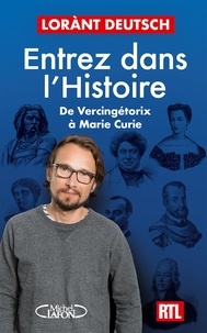 Lorànt Deutsch - Entrez dans l'Histoire - De Vercingétorix à Marie Curie.