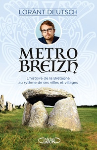 Lorànt Deutsch - Métrobreizh - L'histoire de la Bretagne au rythme de ses villes et villages.