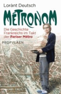 Lorànt Deutsch - Métronom - Die Geschichte Frankreichs im Takt der Pariser Métro.