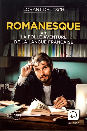 Romanesque. La folle aventure de la langue française Volume 2 Edition en gros caractères