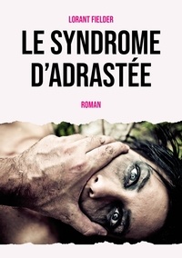 Lorant Fielder - Le syndrome d'Adrastée.