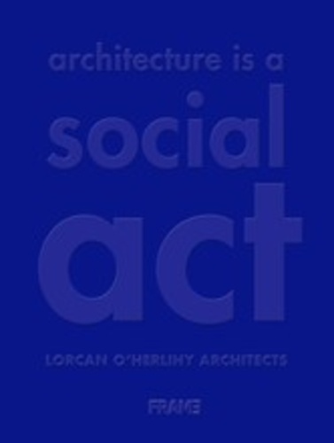 Lorcan O'Herlihy - Architecture is a social act.