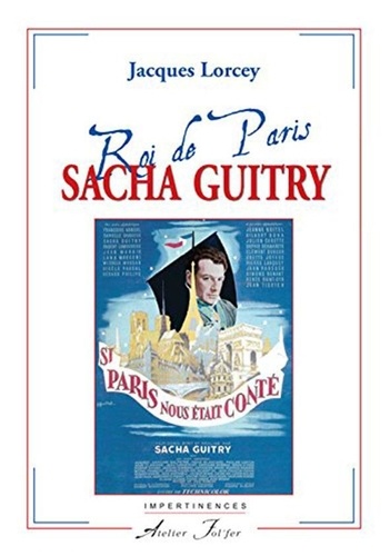Lorcey Jacques - Sacha Guitry - Roi de Paris.