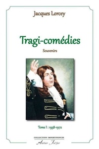 Lorcey Jacques - Tragi - comédies - Souvenirs - T 1 : 1938-1972.