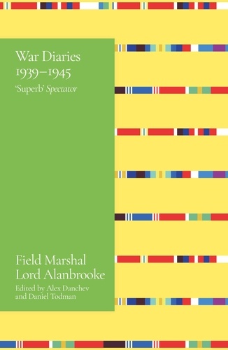 Alanbrooke War Diaries 1939-1945. Field Marshal Lord Alanbrooke
