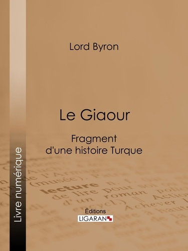  Lord Byron et Benjamin Laroche - Le Giaour - Fragment d'une histoire Turque.
