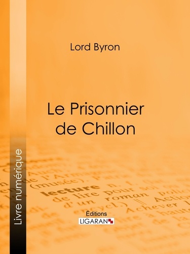  Lord Byron et Benjamin Laroche - Le Prisonnier de Chillon.