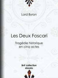 Lord Byron et Benjamin Laroche - Les Deux Foscari - Tragédie historique en cinq actes.