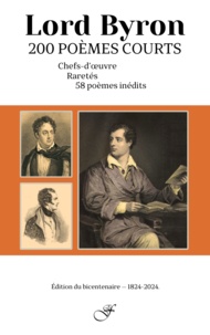  Lord Byron - Lord Byron, 200 poèmes courts - Chefs d'oeuvre, Raretés, 58 poèmes inédits.