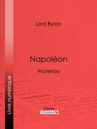  Lord Byron et Benjamin Laroche - Napoléon - Waterloo.