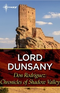 Lord Dunsany - Don Rodriguez: Chronicles of Shadow Valley.
