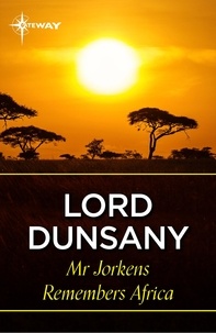 Lord Dunsany - Mr Jorkens Remembers Africa.