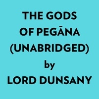  Lord Dunsany et  AI Marcus - The Gods Of Pegāna (Unabridged).