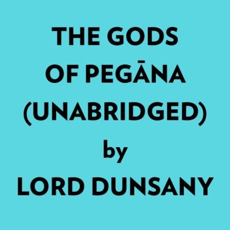  Lord Dunsany et  AI Marcus - The Gods Of Pegāna (Unabridged).