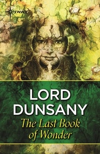 Lord Dunsany - The Last Book of Wonder.
