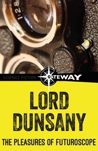 Lord Dunsany - The Pleasures of a Futuroscope.