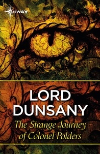 Lord Dunsany - The Strange Journeys of Colonel Polders.