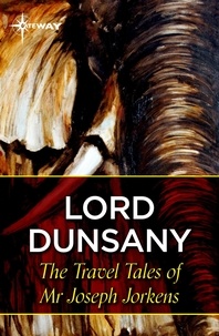 Lord Dunsany - The Travel Tales of Mr Joseph Jorkens.