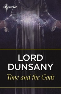 Lord Dunsany - Time and the Gods.
