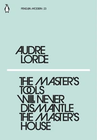 Audre Lorde The Master's Tools Will Never Dismantle the Master's House(Penguin Modern) /anglais