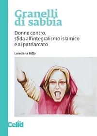Loredana Biffo - Granelli di sabbia - Donne contro, sfida all’integralismo islamico e al patriarcato.