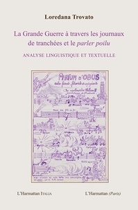 Loredana Trovato - La Grande Guerre à travers les journaux de tranchées et le parler poilu - Analyse linguistique et textuelle.