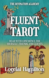 Fluent Tarot: Read with Confidence for Yourself, Friends, and Clients