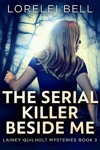  Lorelei Bell - The Serial Killer Beside Me - Lainey Quilholt Mysteries, #3.