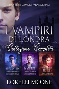  Lorelei Moone et  Erika Arcoleo - I Vampiri Di Londra: La Collezione Completa - Collezioni di Lorelei Moone, #3.