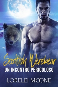  Lorelei Moone - Scottish Werebear: Un Incontro Pericoloso - Scottish Werebears Saga, #2.