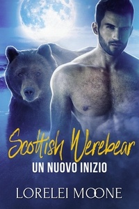  Lorelei Moone - Scottish Werebear: Un Nuovo Inizio - Scottish Werebears Saga, #4.